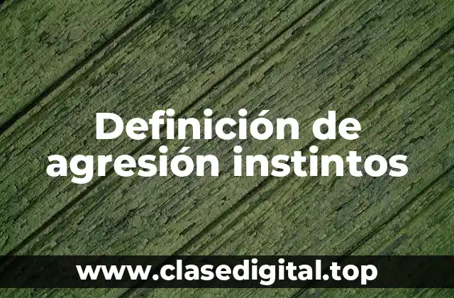 Definición de agresión instintos