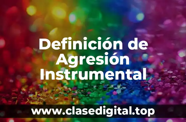 Definición de Agresión Instrumental