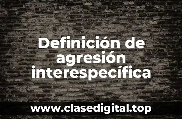 Definición de agresión interespecífica