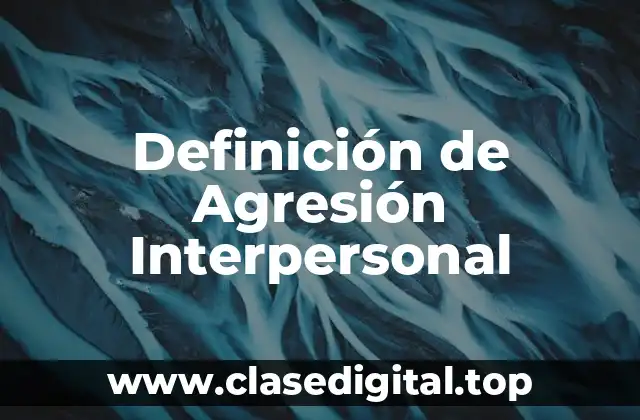 Definición de Agresión Interpersonal