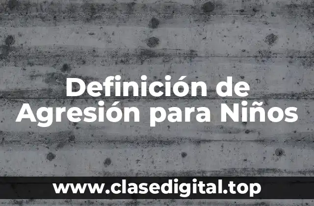 Definición de Agresión para Niños