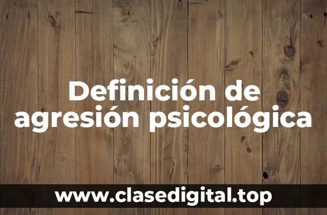 Definición de agresión psicológica