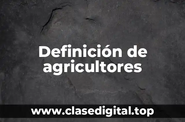 Definición de agricultores