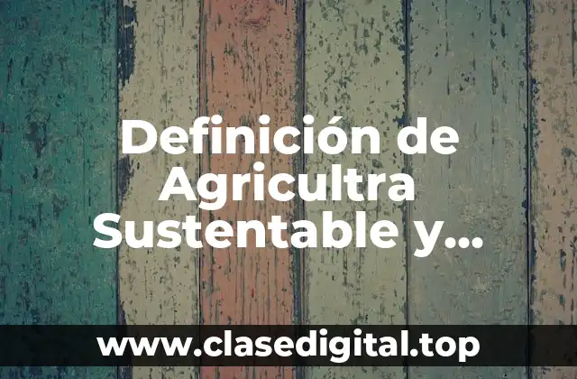 Definición de Agricultra Sustentable y Protegida
