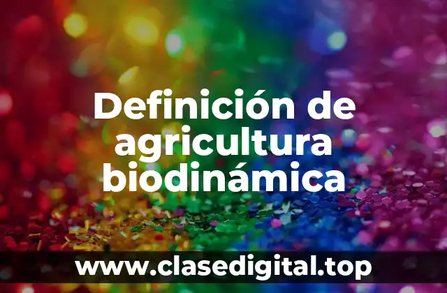 Definición de agricultura biodinámica