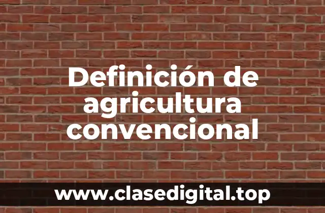 Definición de agricultura convencional