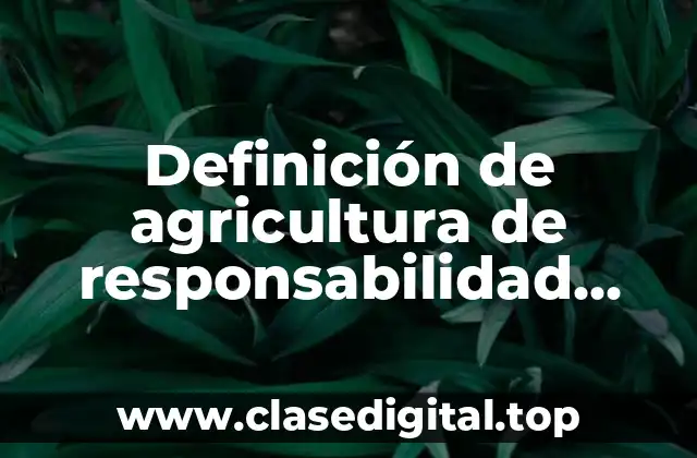 Definición de agricultura de responsabilidad compartida