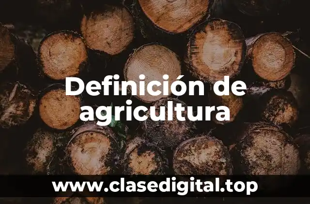 Definición técnica de agricultura