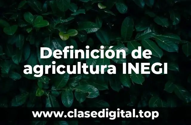 Definición de agricultura INEGI
