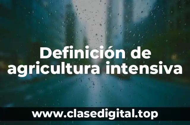 Definición técnica de agricultura intensiva