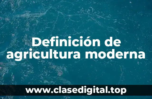 Definición técnica de agricultura moderna