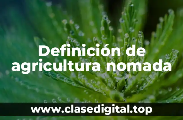 Definición de agricultura nomada