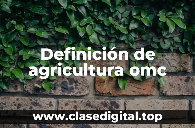Definición de agricultura omc
