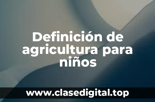 Definición de agricultura para niños