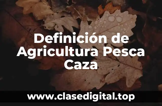 Ejemplos de Agricultura Pesca Caza
