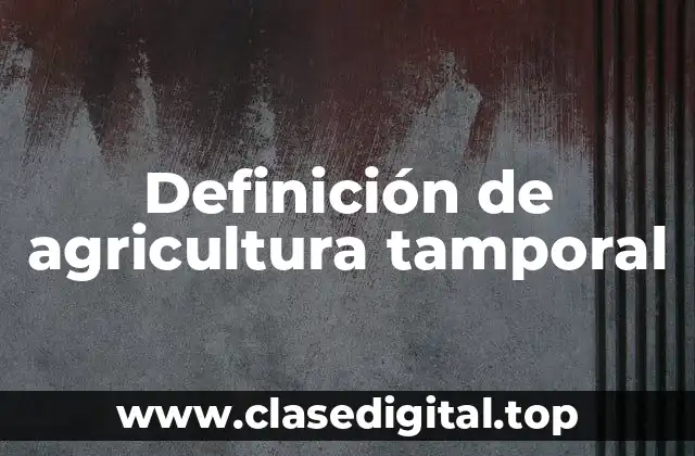 Definición técnica de agricultura tamporal
