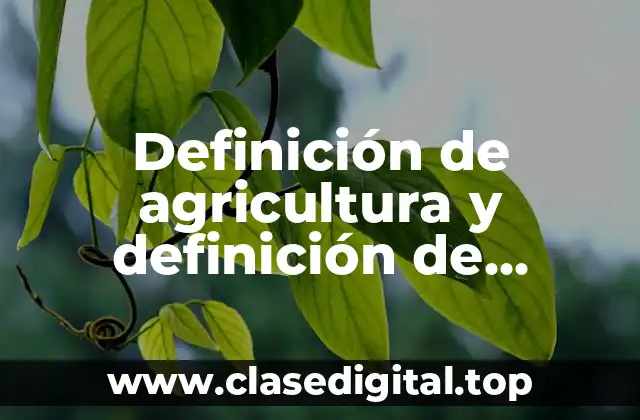 Definición de agricultura y definición de ganadería