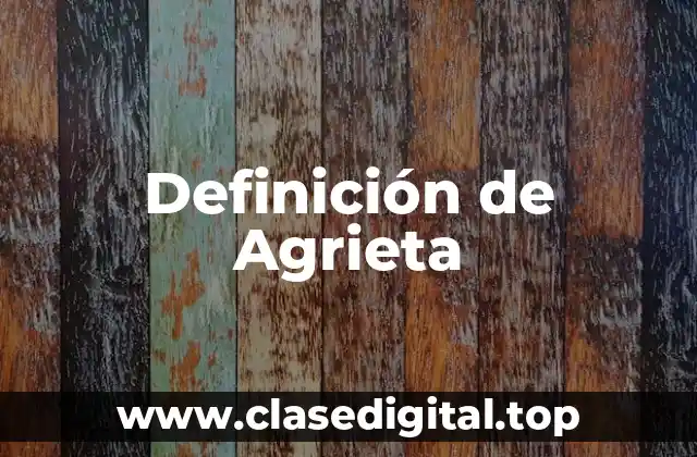 Definición técnica de agrieta