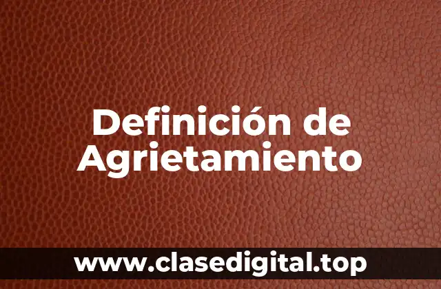 Definición de Agrietamiento