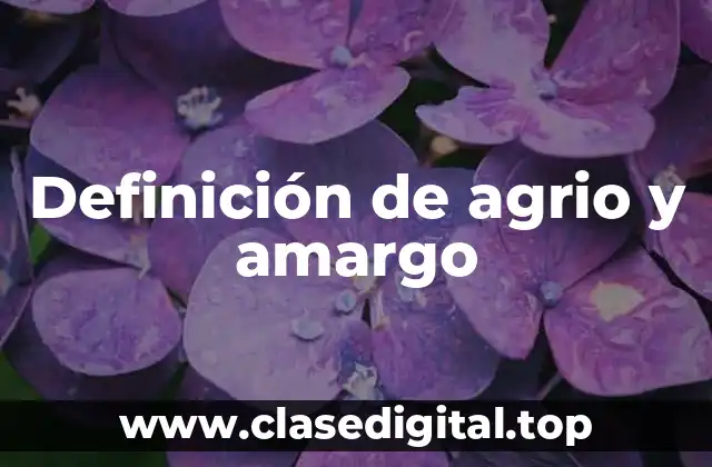 Definición de agrio y amargo