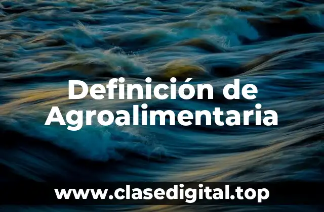 Definición de Agroalimentaria