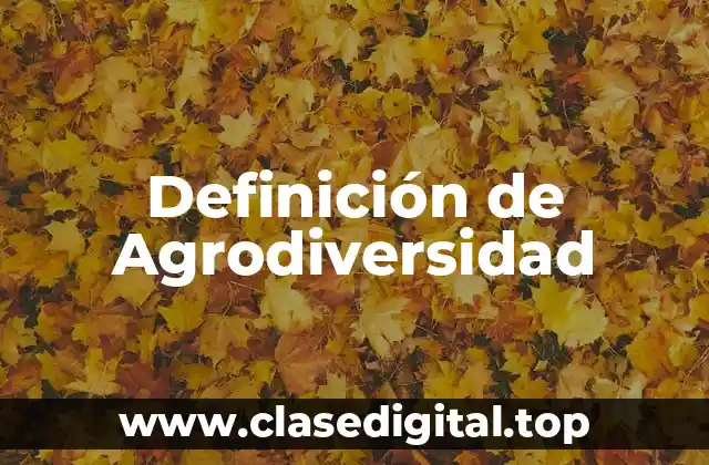 Definición de Agrodiversidad