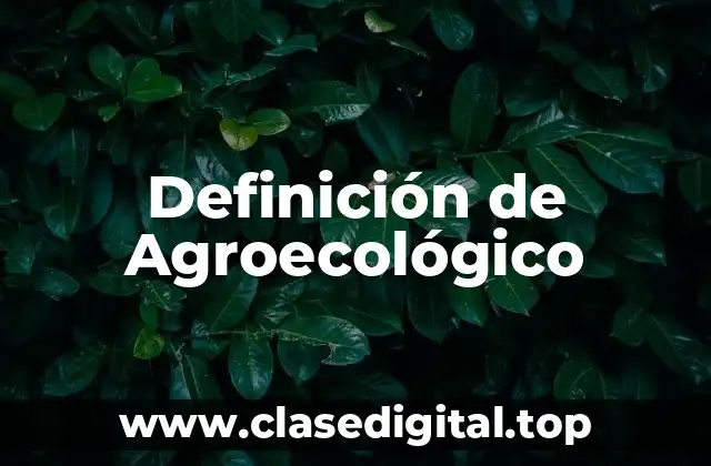 Definición de Agroecológico