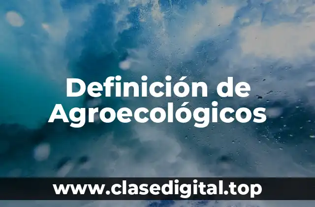 Definición de Agroecológicos