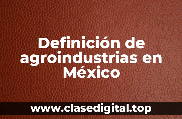Definición de agroindustrias en México