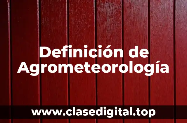 Definición de Agrometeorología