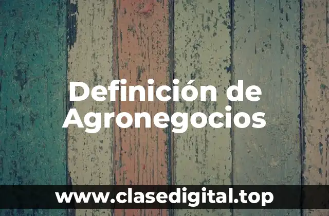 Definición técnica de Agronegocios