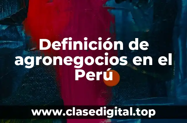 Ejemplos de agronegocios en el Perú