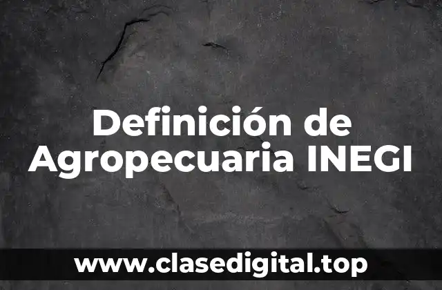 Definición de Agropecuaria INEGI