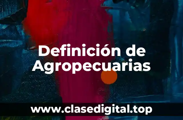 Definición técnica de Agropecuarias