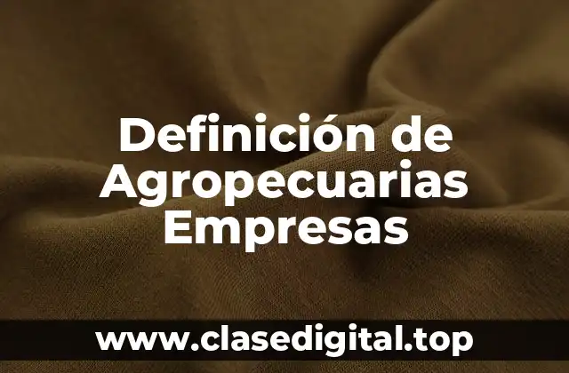 Definición de Agropecuarias Empresas