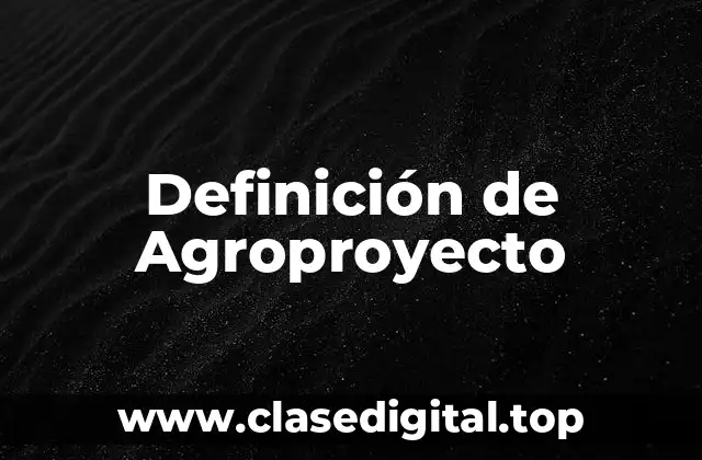 Definición de Agroproyecto