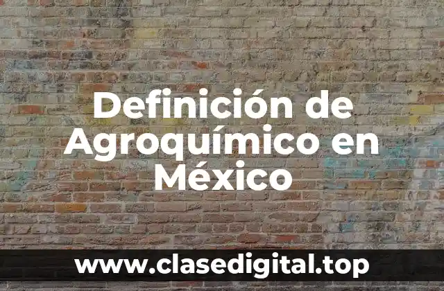 Definición de Agroquímico en México