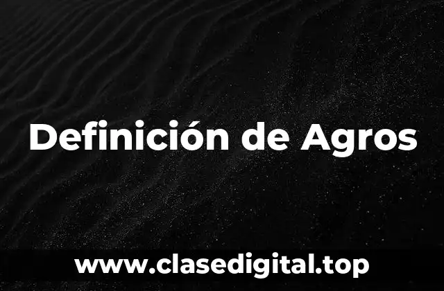 Definición técnica de Agros