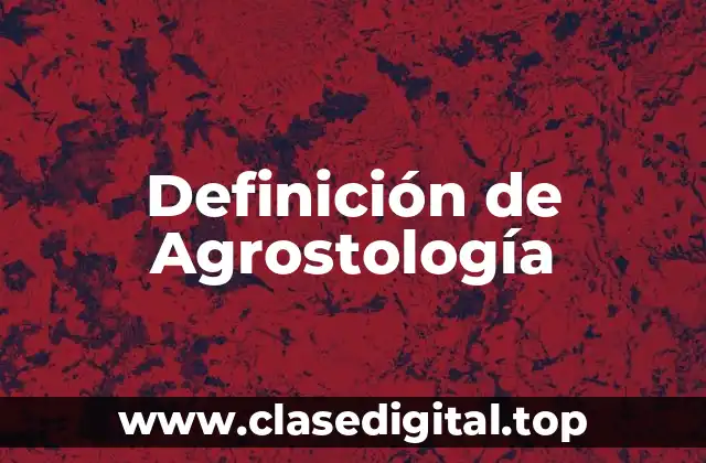 Definición de Agrostología