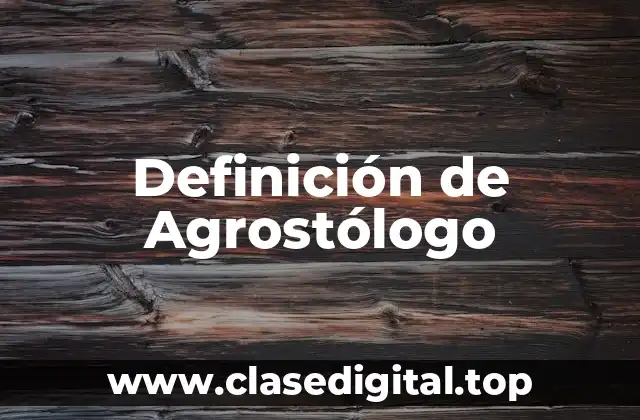 Definición de Agrostólogo