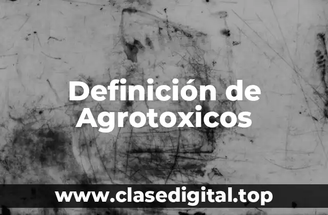 Definición de Agrotoxicos