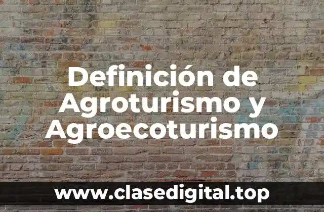 Definición de Agroturismo y Agroecoturismo