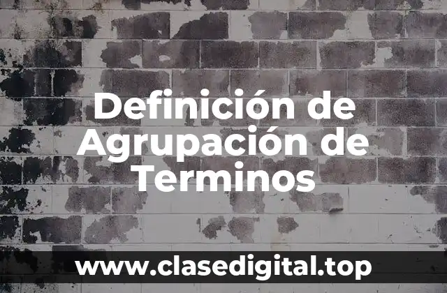 Definición técnica de Agrupación de Terminos