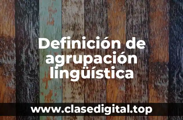 Definición de agrupación lingüística