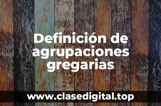 Definición de agrupaciones gregarias