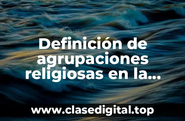 Ejemplos de agrupaciones religiosas en la evangelización