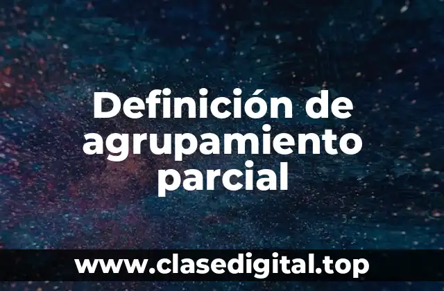 Definición de agrupamiento parcial