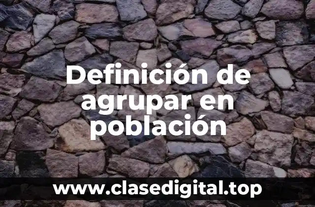 Definición de agrupar en población