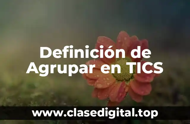 Definición de Agrupar en TICS