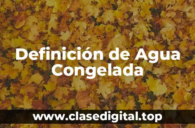 Definición de Agua Congelada